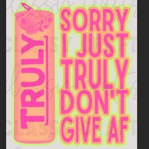Handmade T-Shirt Featuring Truly Drink "Sorry I don't Give AF" Transfer
